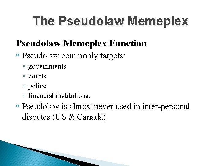The Pseudolaw Memeplex Function Pseudolaw commonly targets: ◦ ◦ governments courts police financial institutions.