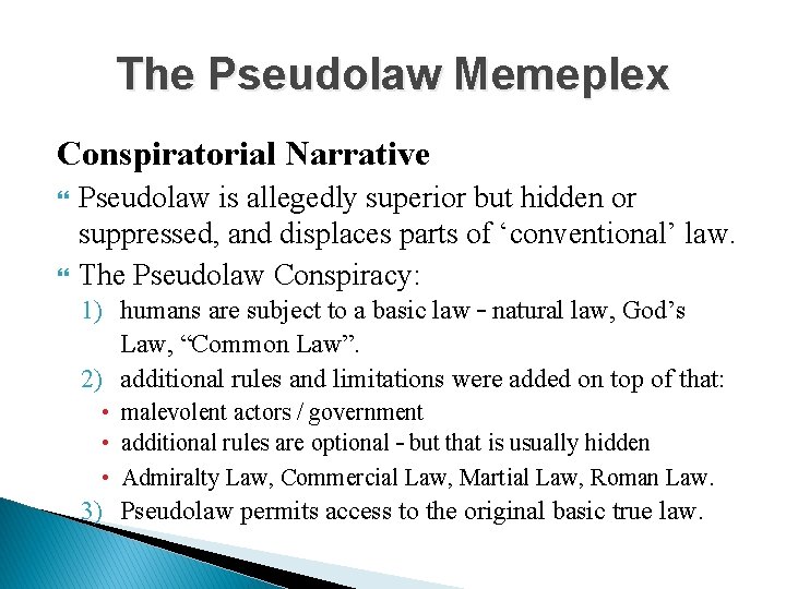 The Pseudolaw Memeplex Conspiratorial Narrative Pseudolaw is allegedly superior but hidden or suppressed, and