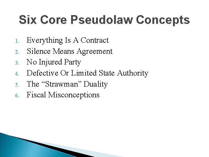 Six Core Pseudolaw Concepts 1. 2. 3. 4. 5. 6. Everything Is A Contract