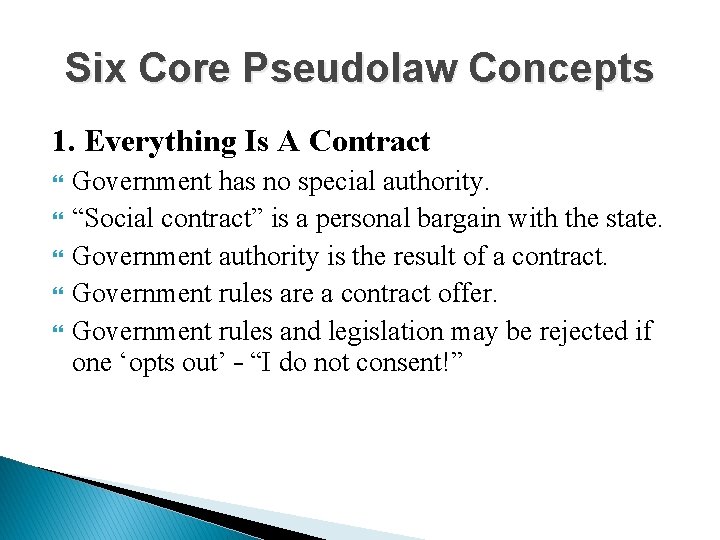 Six Core Pseudolaw Concepts 1. Everything Is A Contract Government has no special authority.