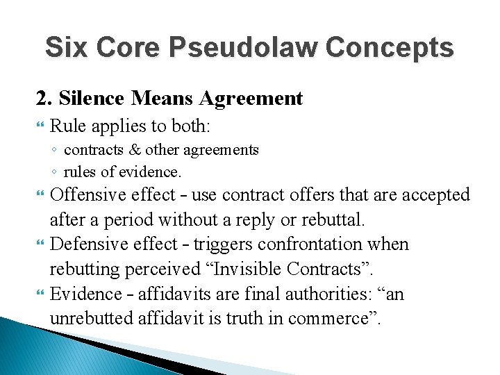 Six Core Pseudolaw Concepts 2. Silence Means Agreement Rule applies to both: ◦ contracts