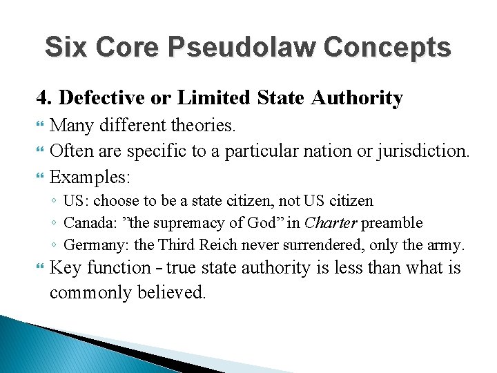 Six Core Pseudolaw Concepts 4. Defective or Limited State Authority Many different theories. Often