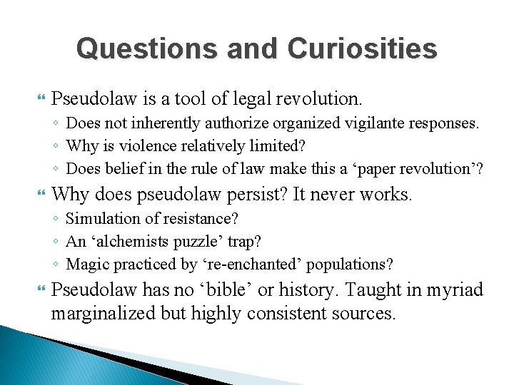 Questions and Curiosities Pseudolaw is a tool of legal revolution. ◦ Does not inherently