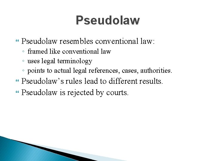 Pseudolaw resembles conventional law: ◦ framed like conventional law ◦ uses legal terminology ◦