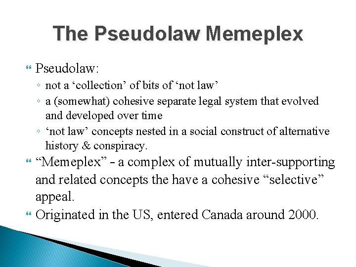 The Pseudolaw Memeplex Pseudolaw: ◦ not a ‘collection’ of bits of ‘not law’ ◦