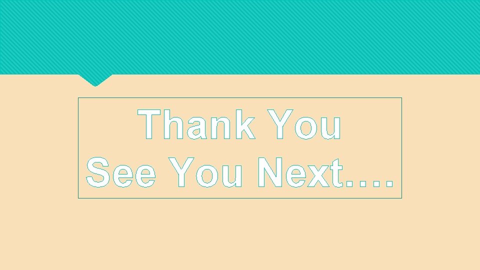 Thank You See You Next…. 