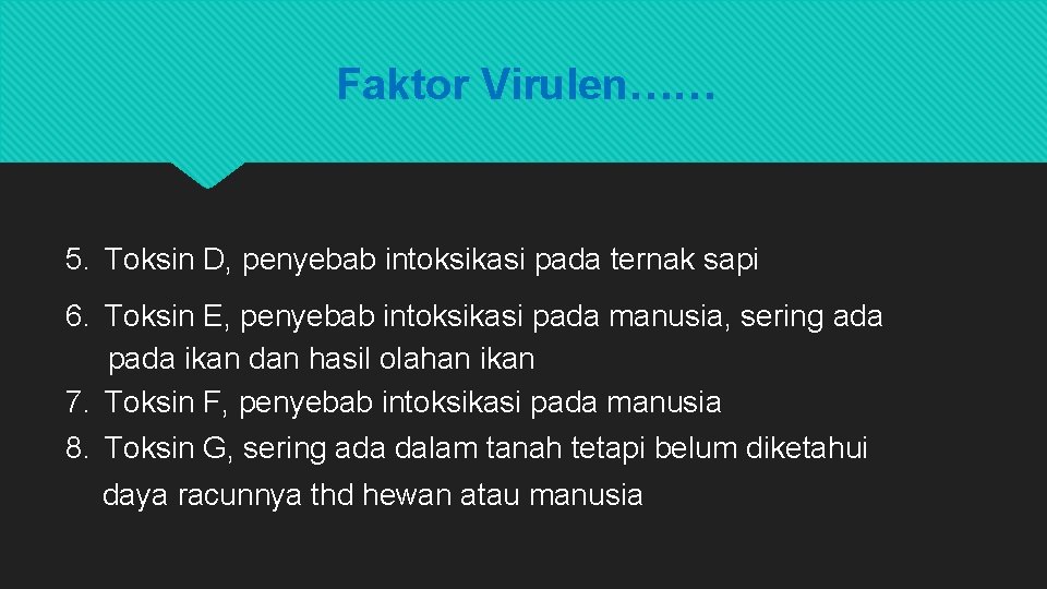 Faktor Virulen…… 5. Toksin D, penyebab intoksikasi pada ternak sapi 6. Toksin E, penyebab