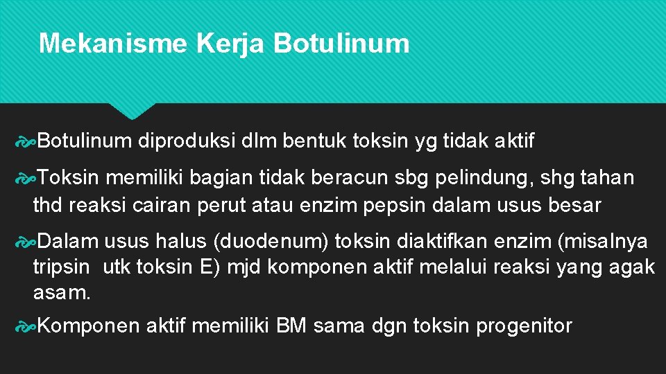 Mekanisme Kerja Botulinum diproduksi dlm bentuk toksin yg tidak aktif Toksin memiliki bagian tidak