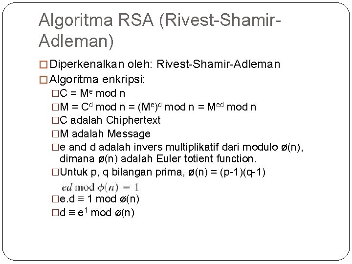 Algoritma RSA (Rivest-Shamir. Adleman) � Diperkenalkan oleh: Rivest-Shamir-Adleman � Algoritma enkripsi: �C = Me