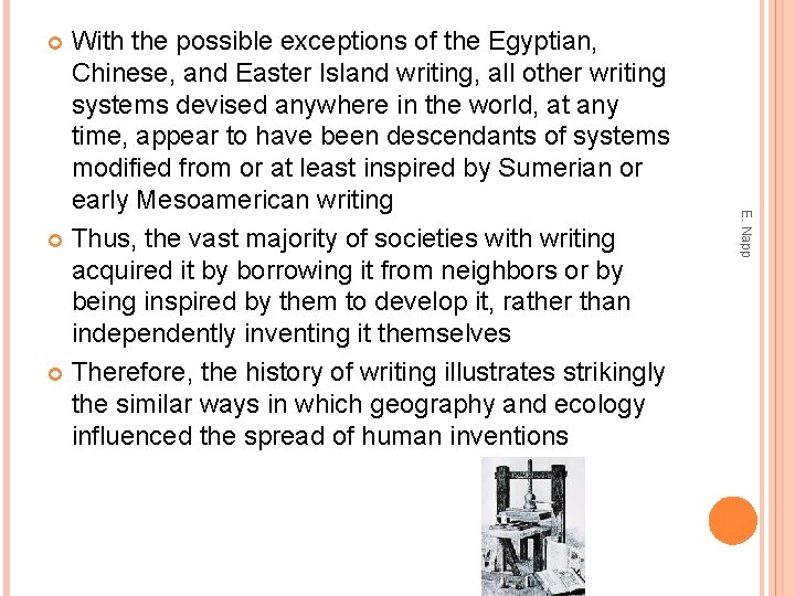 With the possible exceptions of the Egyptian, Chinese, and Easter Island writing, all other