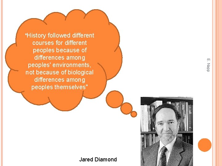 "History followed different Jared Diamond E. Napp courses for different peoples because of differences