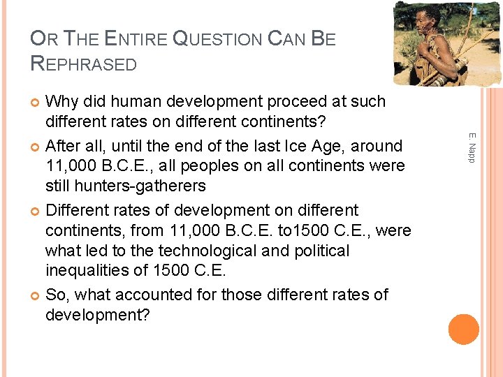 OR THE ENTIRE QUESTION CAN BE REPHRASED Why did human development proceed at such