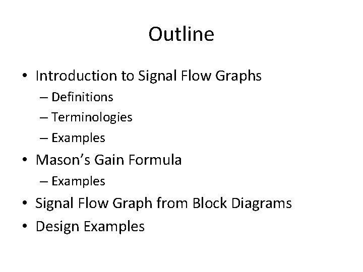 Outline • Introduction to Signal Flow Graphs – Definitions – Terminologies – Examples •