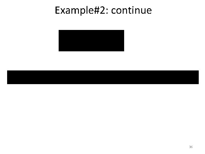 Example#2: continue 36 