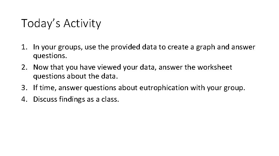 Today’s Activity 1. In your groups, use the provided data to create a graph