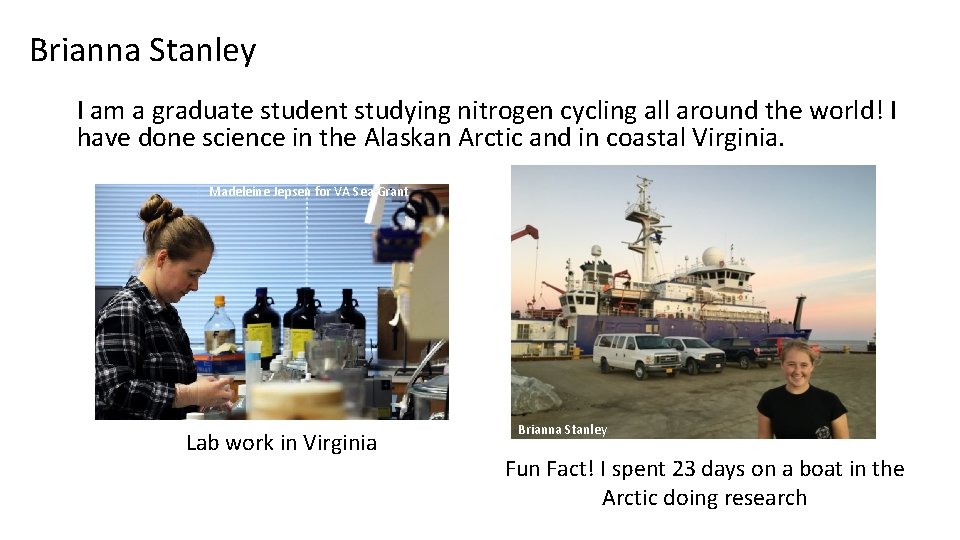 Brianna Stanley I am a graduate student studying nitrogen cycling all around the world!