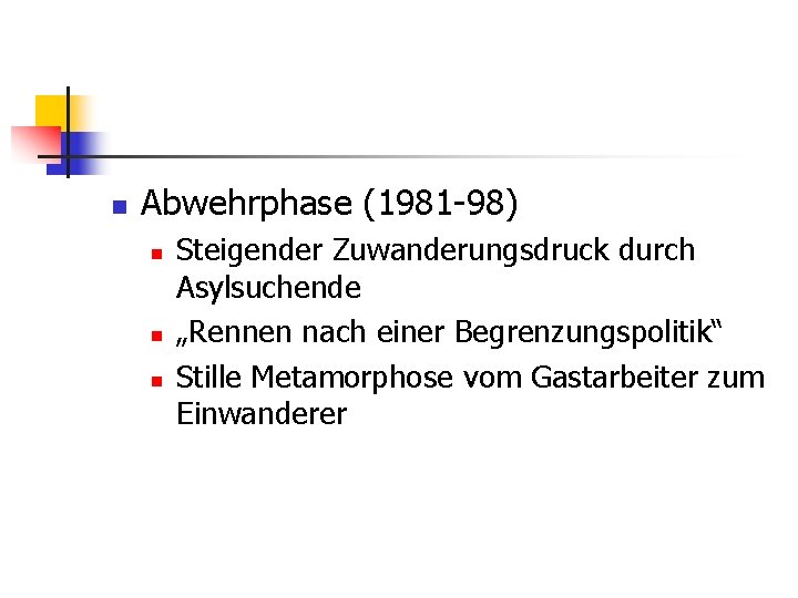 n Abwehrphase (1981 -98) n n n Steigender Zuwanderungsdruck durch Asylsuchende „Rennen nach einer