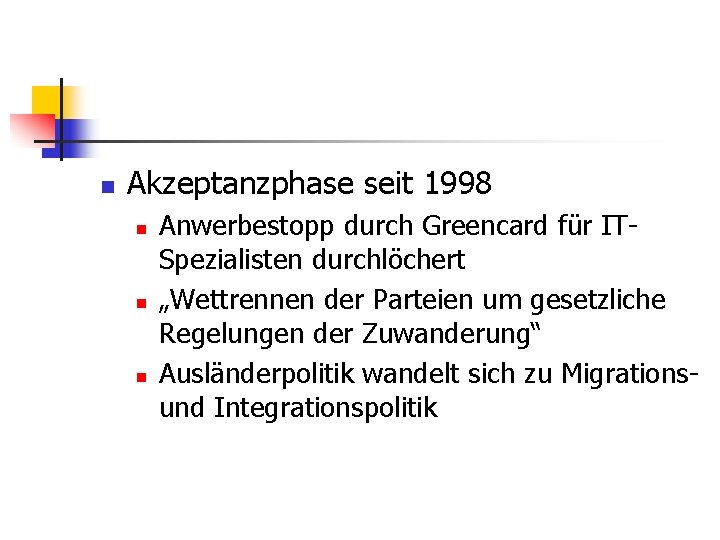 n Akzeptanzphase seit 1998 n n n Anwerbestopp durch Greencard für ITSpezialisten durchlöchert „Wettrennen