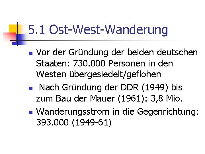 5. 1 Ost-West-Wanderung n n n Vor der Gründung der beiden deutschen Staaten: 730.