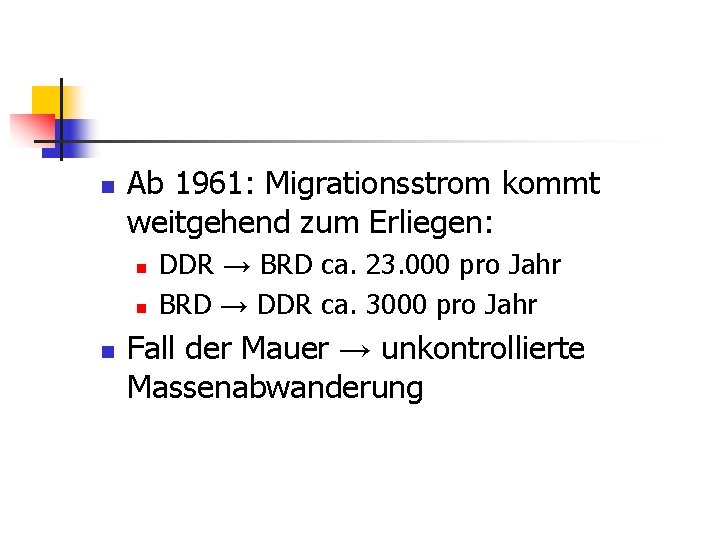 n Ab 1961: Migrationsstrom kommt weitgehend zum Erliegen: n n n DDR → BRD