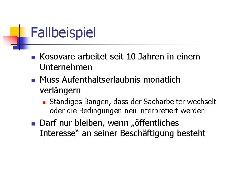 Fallbeispiel n n Kosovare arbeitet seit 10 Jahren in einem Unternehmen Muss Aufenthaltserlaubnis monatlich