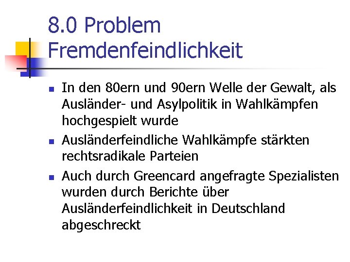 8. 0 Problem Fremdenfeindlichkeit n n n In den 80 ern und 90 ern