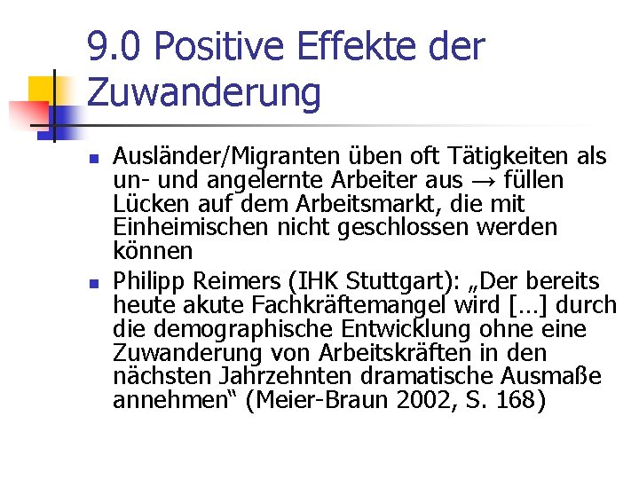 9. 0 Positive Effekte der Zuwanderung n n Ausländer/Migranten üben oft Tätigkeiten als un-