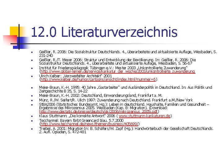 12. 0 Literaturverzeichnis n n n Geißler, R. 2006: Die Sozialstruktur Deutschlands. 4. ,