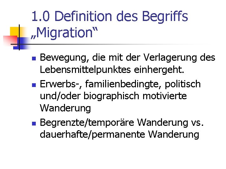 1. 0 Definition des Begriffs „Migration“ n n n Bewegung, die mit der Verlagerung