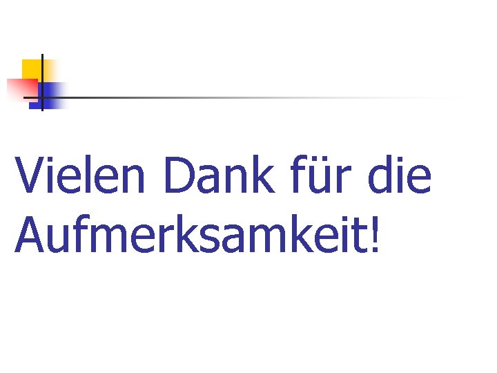 Vielen Dank für die Aufmerksamkeit! 