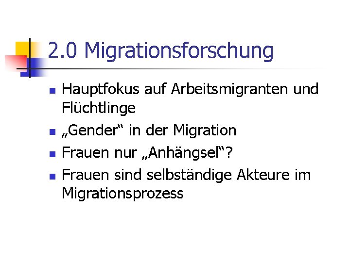 2. 0 Migrationsforschung n n Hauptfokus auf Arbeitsmigranten und Flüchtlinge „Gender“ in der Migration