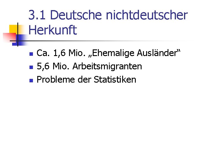 3. 1 Deutsche nichtdeutscher Herkunft n n n Ca. 1, 6 Mio. „Ehemalige Ausländer“