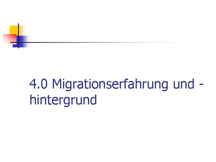 4. 0 Migrationserfahrung und hintergrund 