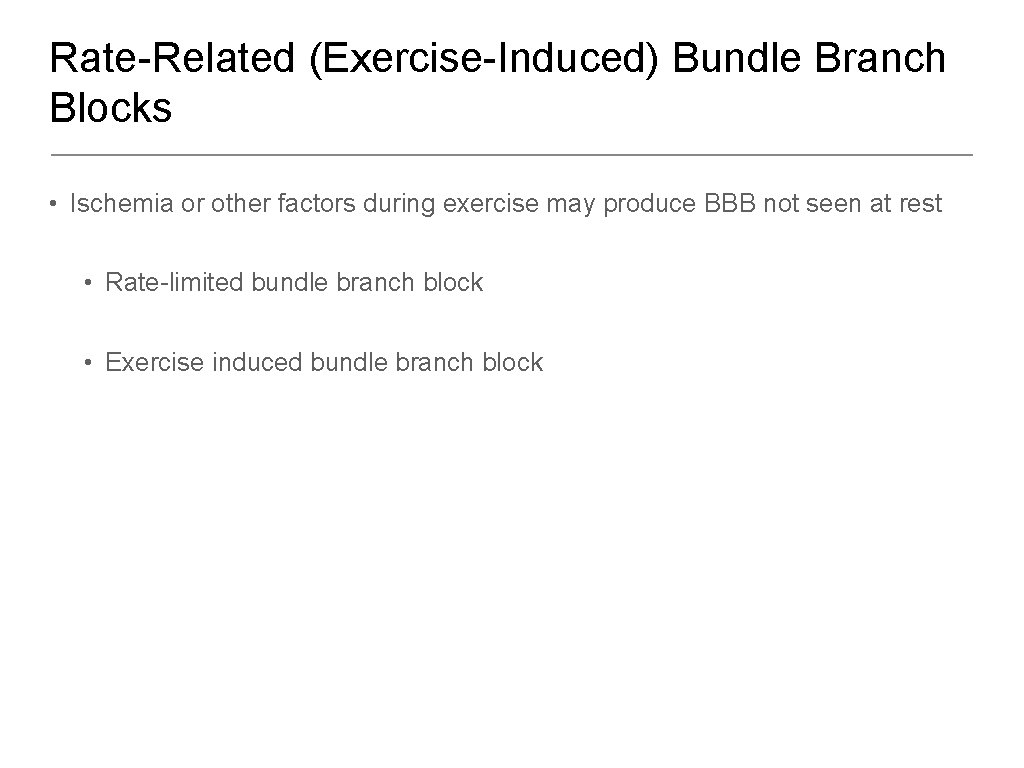 Rate-Related (Exercise-Induced) Bundle Branch Blocks • Ischemia or other factors during exercise may produce