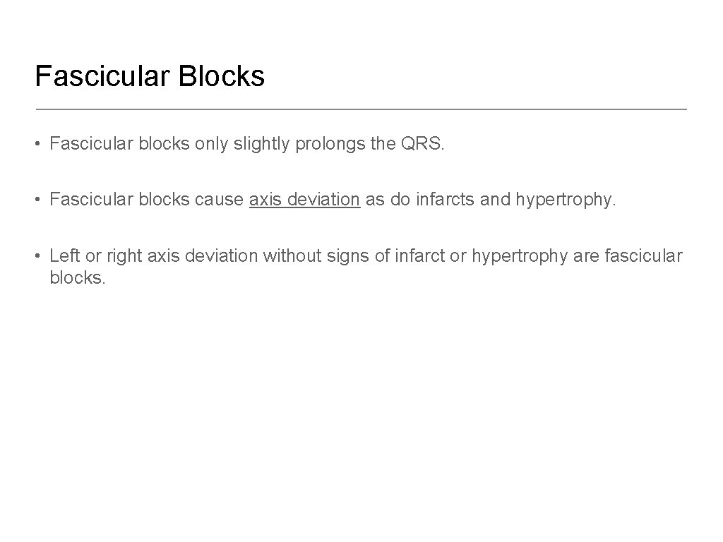 Fascicular Blocks • Fascicular blocks only slightly prolongs the QRS. • Fascicular blocks cause