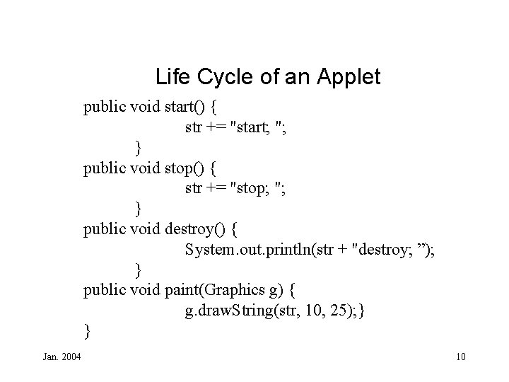 Life Cycle of an Applet public void start() { str += "start; "; }
