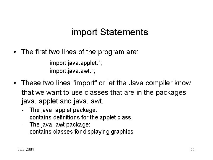 import Statements • The first two lines of the program are: import java. applet.