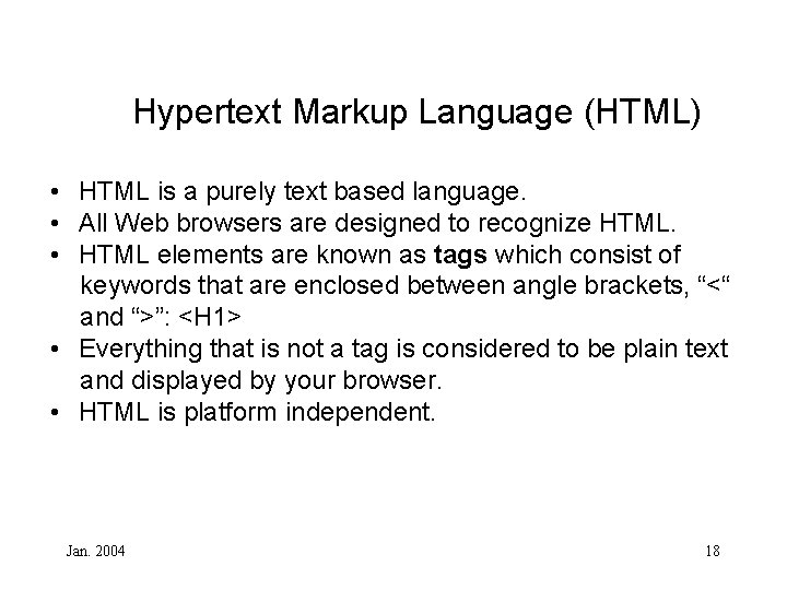 Hypertext Markup Language (HTML) • HTML is a purely text based language. • All