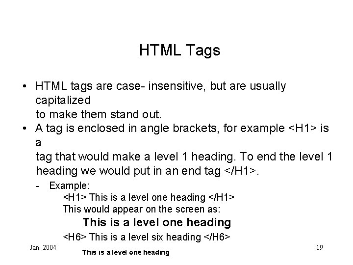HTML Tags • HTML tags are case- insensitive, but are usually capitalized to make