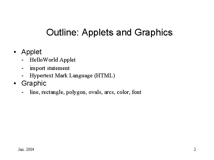 Outline: Applets and Graphics • Applet - Hello. World Applet import statement Hypertext Mark
