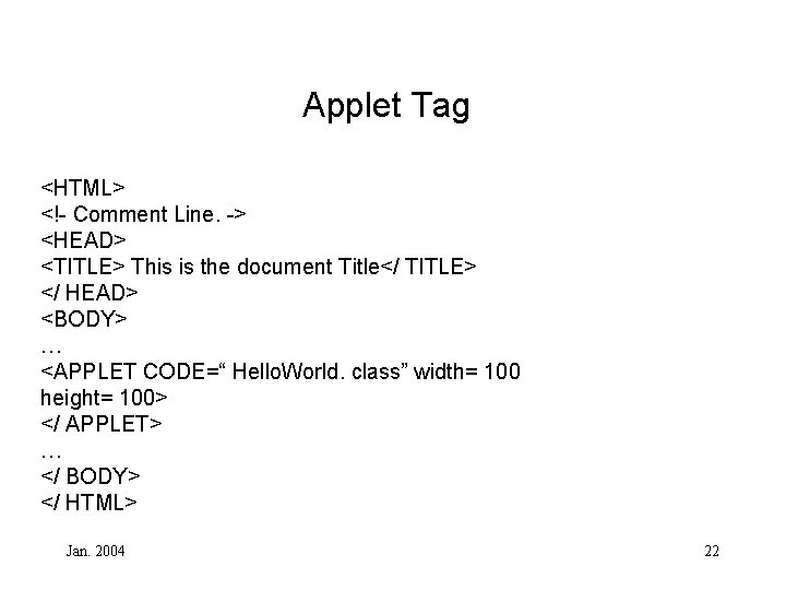 Applet Tag <HTML> <!- Comment Line. -> <HEAD> <TITLE> This is the document Title</