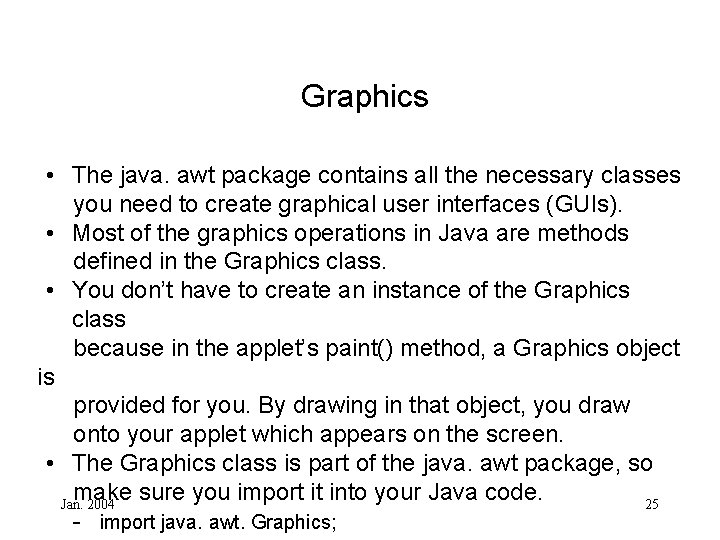 Graphics • The java. awt package contains all the necessary classes you need to
