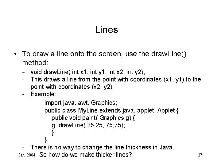 Lines • To draw a line onto the screen, use the draw. Line() method: