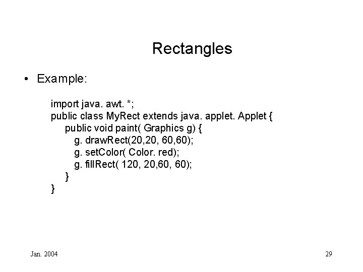 Rectangles • Example: import java. awt. *; public class My. Rect extends java. applet.
