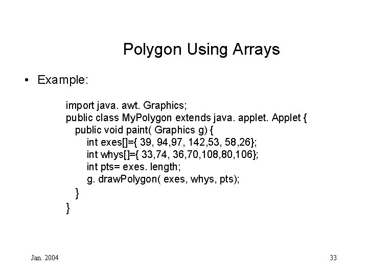 Polygon Using Arrays • Example: import java. awt. Graphics; public class My. Polygon extends