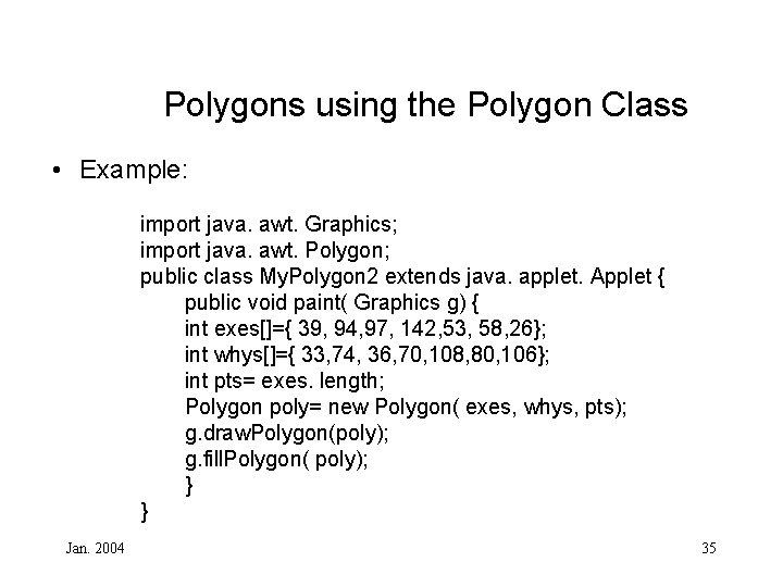 Polygons using the Polygon Class • Example: import java. awt. Graphics; import java. awt.