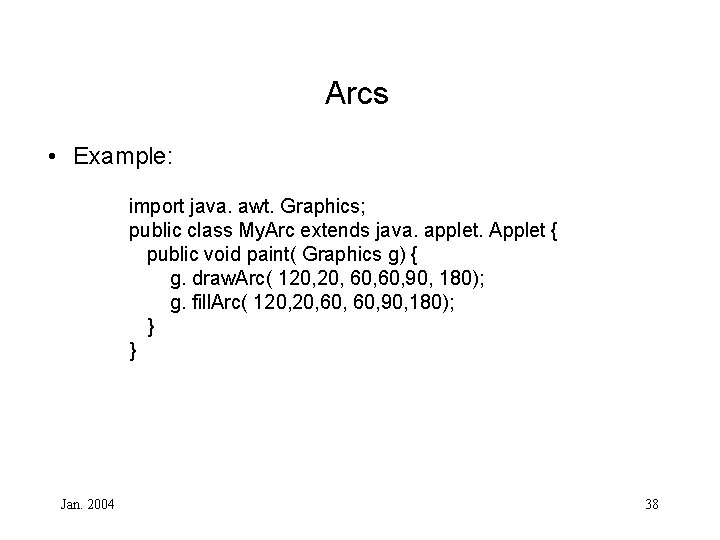 Arcs • Example: import java. awt. Graphics; public class My. Arc extends java. applet.