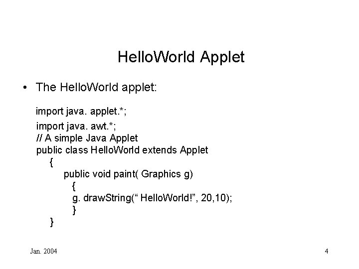 Hello. World Applet • The Hello. World applet: import java. applet. *; import java.