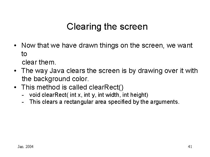 Clearing the screen • Now that we have drawn things on the screen, we