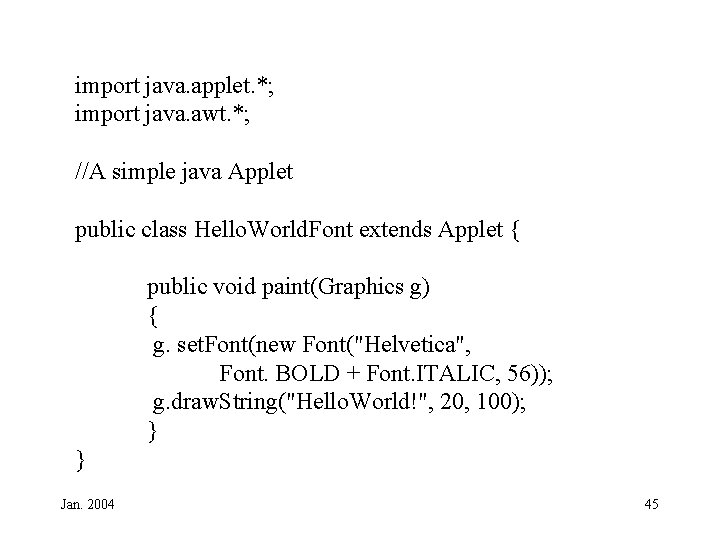 import java. applet. *; import java. awt. *; //A simple java Applet public class